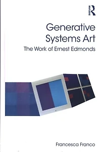 Generative Systems Art: The Work of Ernest Edmonds