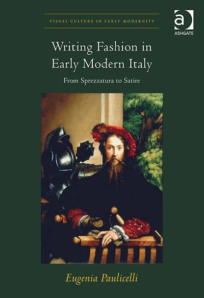 Writing Fashion Early Modern Italy: From Sprezzatura to Satire