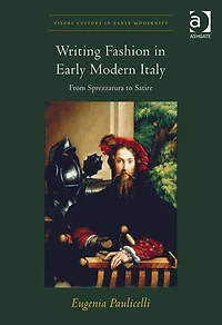 Writing Fashion Early Modern Italy: From Sprezzatura to Satire