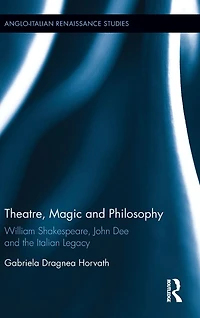 Theatre, Magic and Philosophy: William Shakespeare, John Dee the Italian Legacy