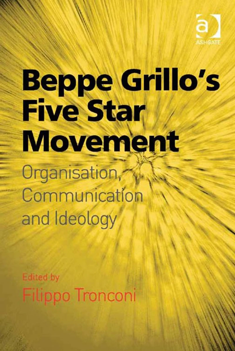 Beppe Grillo's Five Star Movement: Organisation, Communication and Ideology