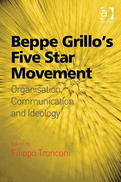 Beppe Grillo's Five Star Movement: Organisation, Communication and Ideology
