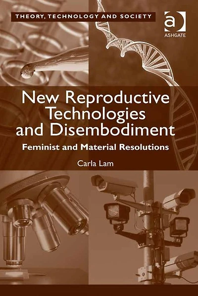 New Reproductive Technologies and Disembodiment: Feminist Material Resolutions