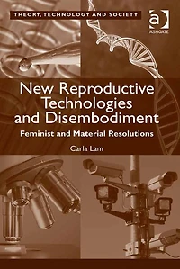 New Reproductive Technologies and Disembodiment: Feminist Material Resolutions