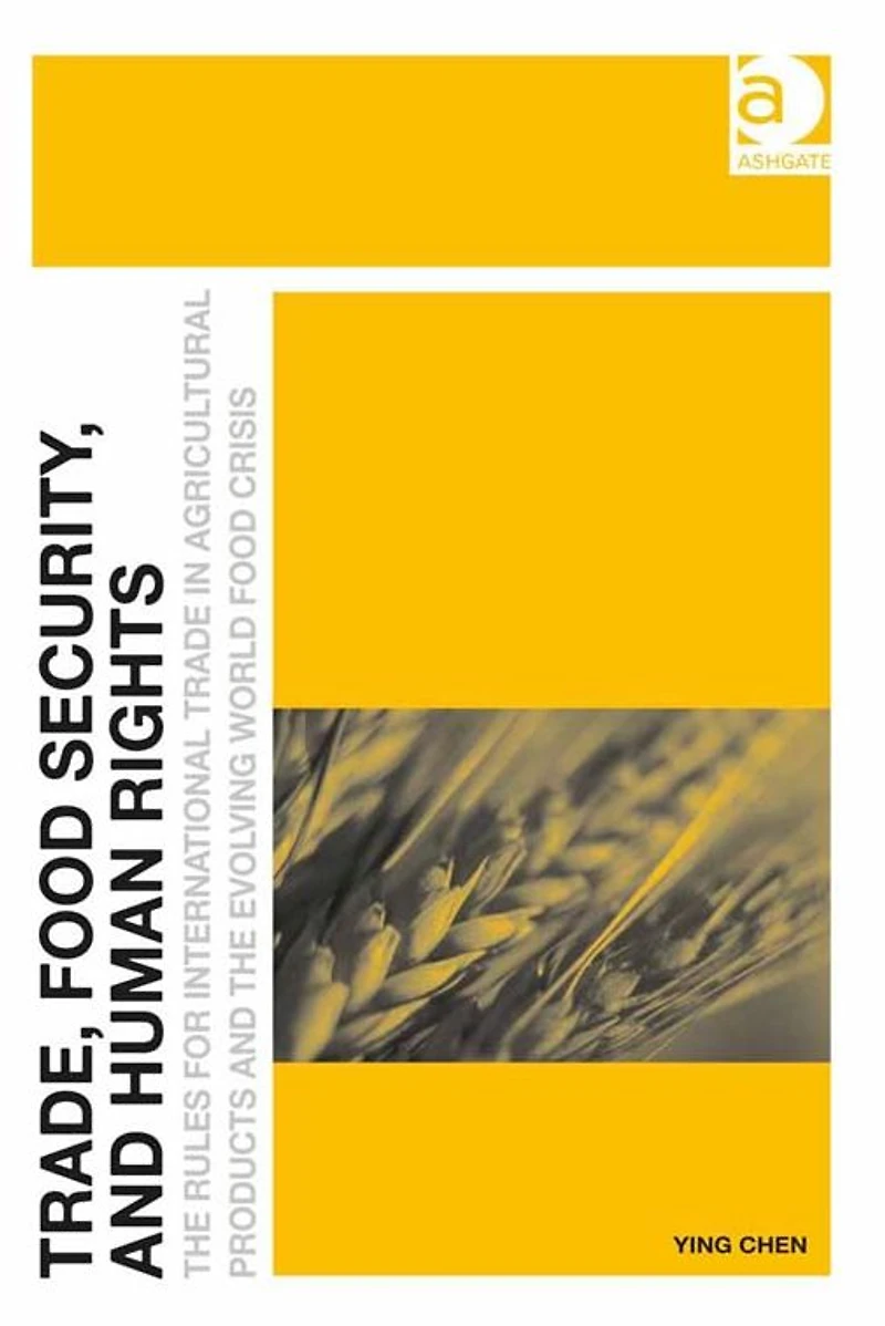 Trade, Food Security, and Human Rights: the Rules for International Trade Agricultural Products Evolving World Crisis