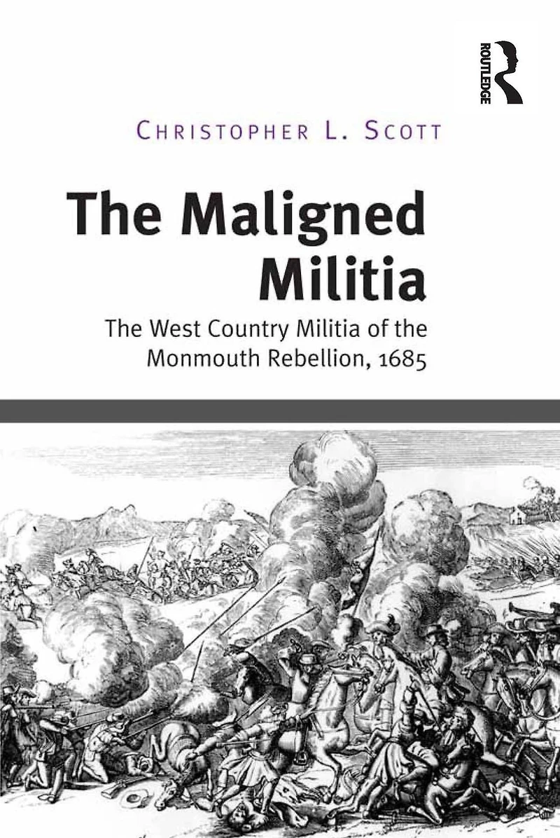 the Maligned Militia: West Country Militia of Monmouth Rebellion, 1685