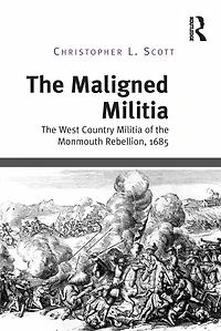 the Maligned Militia: West Country Militia of Monmouth Rebellion, 1685