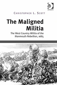 the Maligned Militia: West Country Militia of Monmouth Rebellion, 1685
