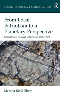 From Local Patriotism to a Planetary Perspective: Impact Crater Research Germany, 1930s-1970s