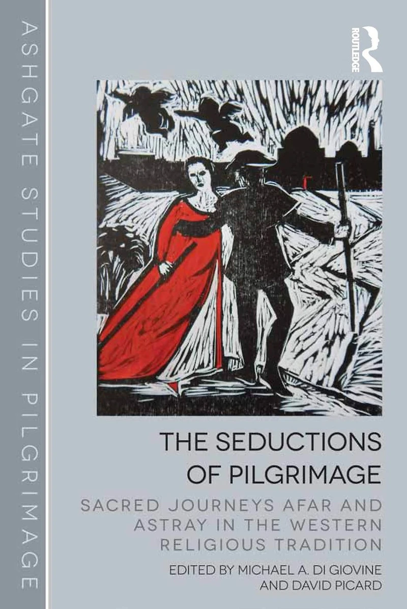 the Seductions of Pilgrimage: Sacred Journeys Afar and Astray Western Religious Tradition