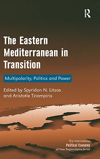 The Eastern Mediterranean Transition: Multipolarity, Politics and Power