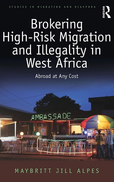 Brokering High-Risk Migration and Illegality West Africa: Abroad at any cost