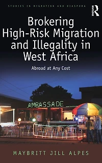 Brokering High-Risk Migration and Illegality West Africa: Abroad at any cost