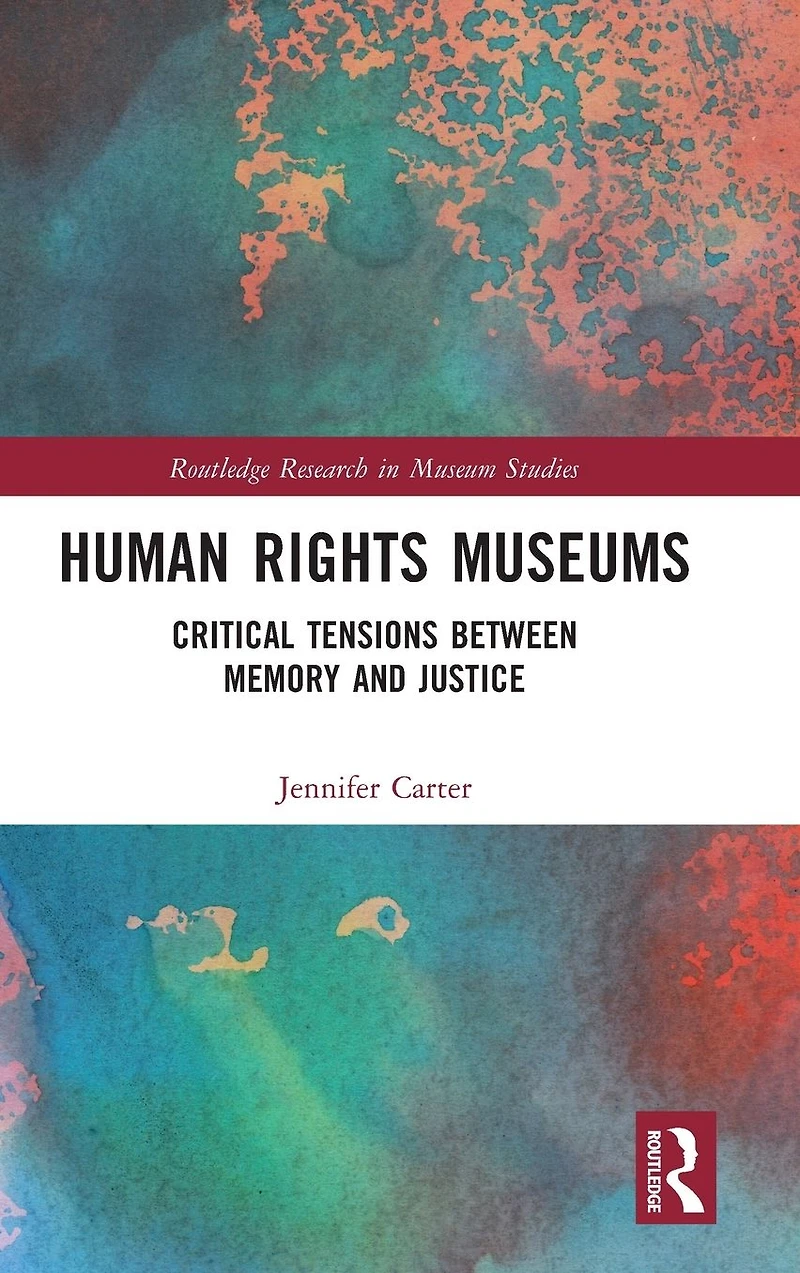 Human Rights Museums: Critical Tensions Between Memory and Justice