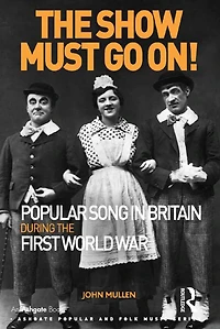 the Show Must Go On! Popular Song Britain During First World War