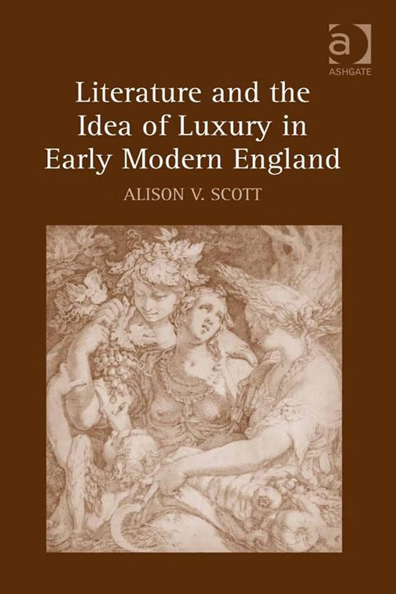 Literature and the Idea of Luxury Early Modern England