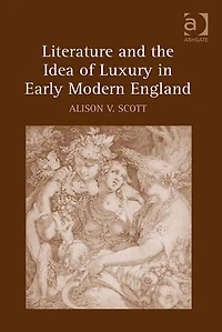 Literature and the Idea of Luxury Early Modern England