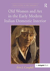 Old Women and Art the Early Modern Italian Domestic Interior
