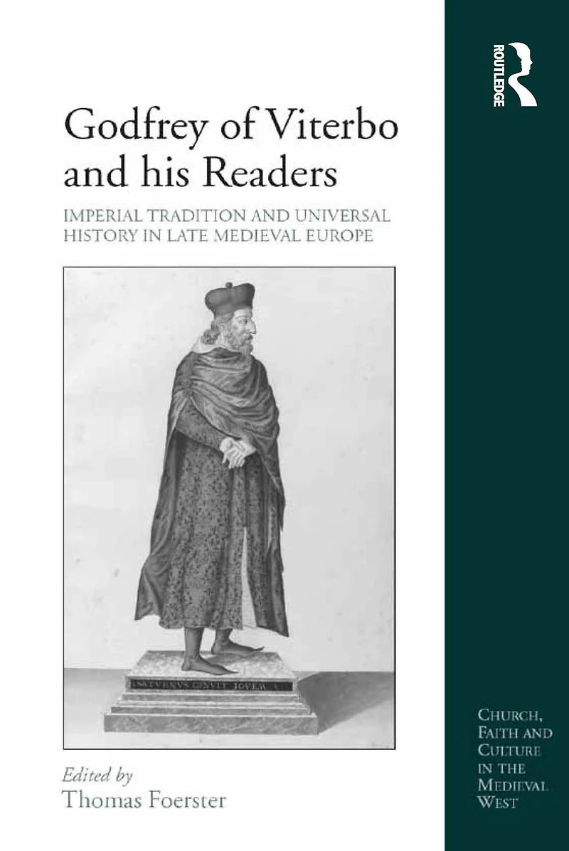 Godfrey of Viterbo and his Readers: Imperial Tradition Universal History Late Medieval Europe