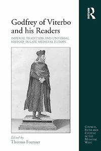 Godfrey of Viterbo and his Readers: Imperial Tradition Universal History Late Medieval Europe