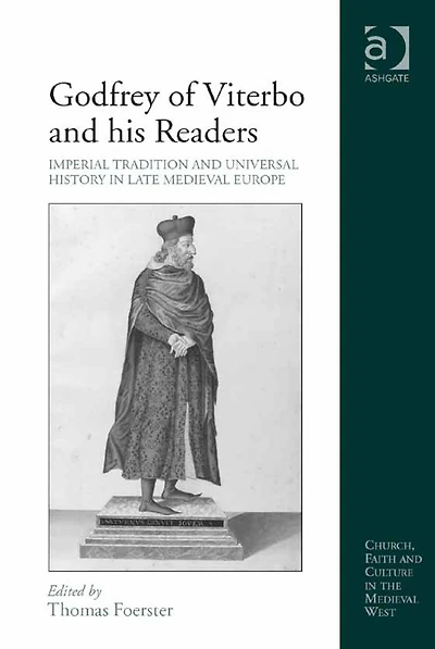 Godfrey of Viterbo and his Readers: Imperial Tradition Universal History Late Medieval Europe
