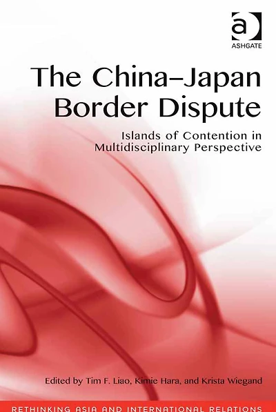 The China-Japan Border Dispute: Islands of Contention in Multidisciplinary Perspective