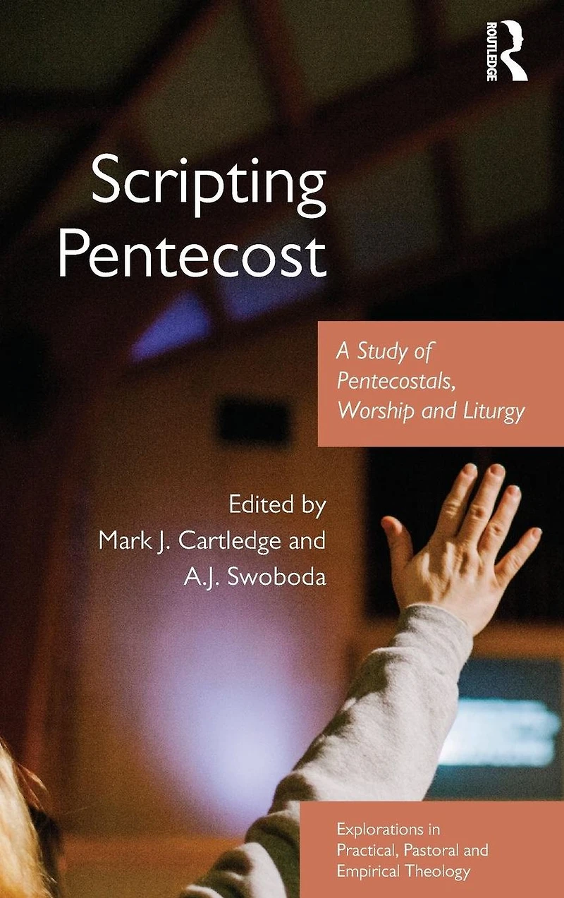 Scripting Pentecost: A Study of Pentecostals, Worship and Liturgy