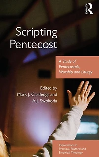 Scripting Pentecost: A Study of Pentecostals, Worship and Liturgy