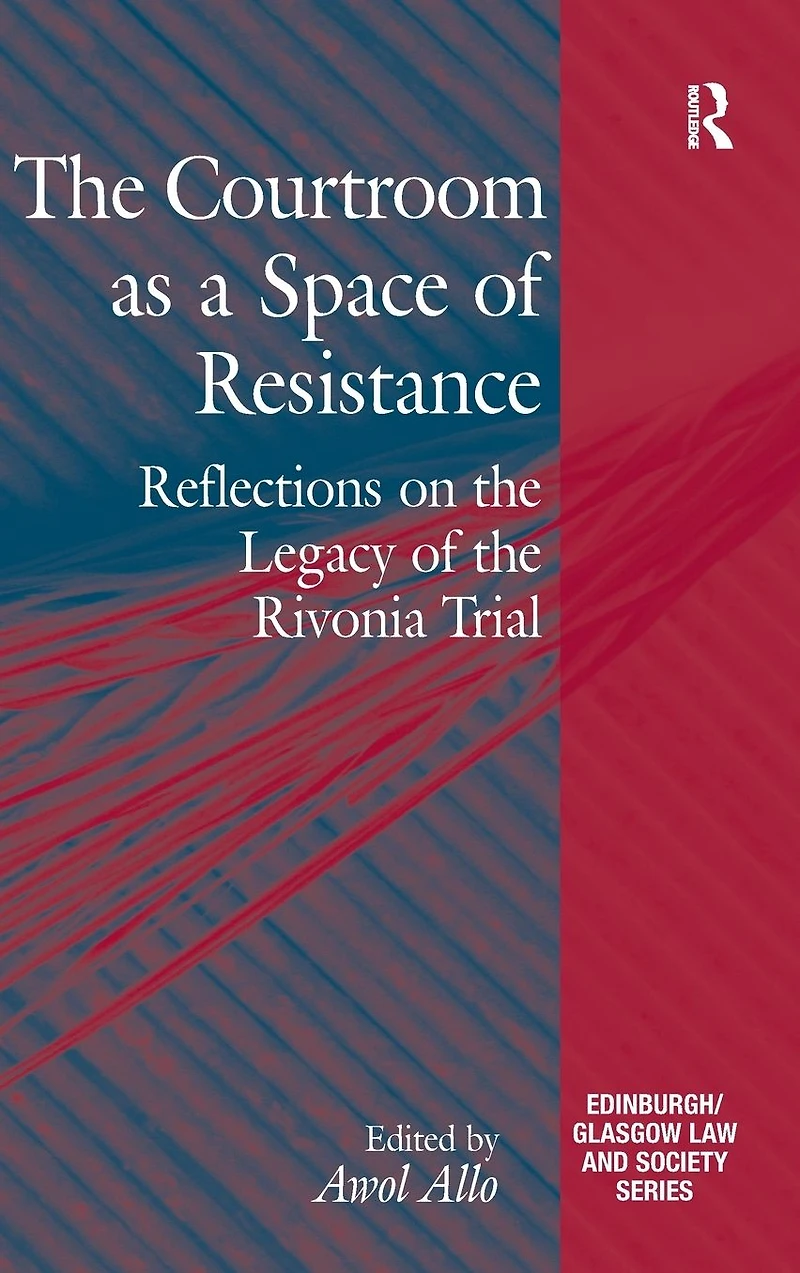 the Courtroom as a Space of Resistance: Reflections on Legacy Rivonia Trial