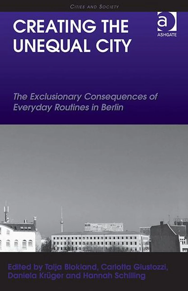Creating The Unequal City: Exclusionary Consequences of Everyday Routines Berlin