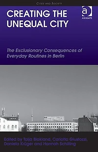 Creating The Unequal City: Exclusionary Consequences of Everyday Routines Berlin