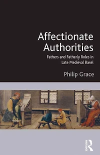 Affectionate Authorities: Fathers and Fatherly Roles Late Medieval Basel