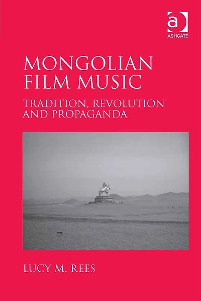 Mongolian Film Music: Tradition, Revolution and Propaganda