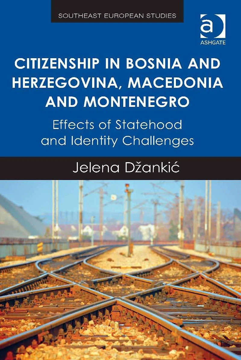 Citizenship in Bosnia and Herzegovina, Macedonia and Montenegro: Effects of Statehood and Identity Challenges