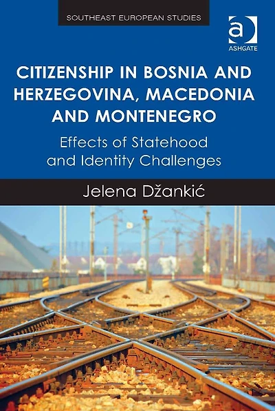 Citizenship in Bosnia and Herzegovina, Macedonia and Montenegro: Effects of Statehood and Identity Challenges