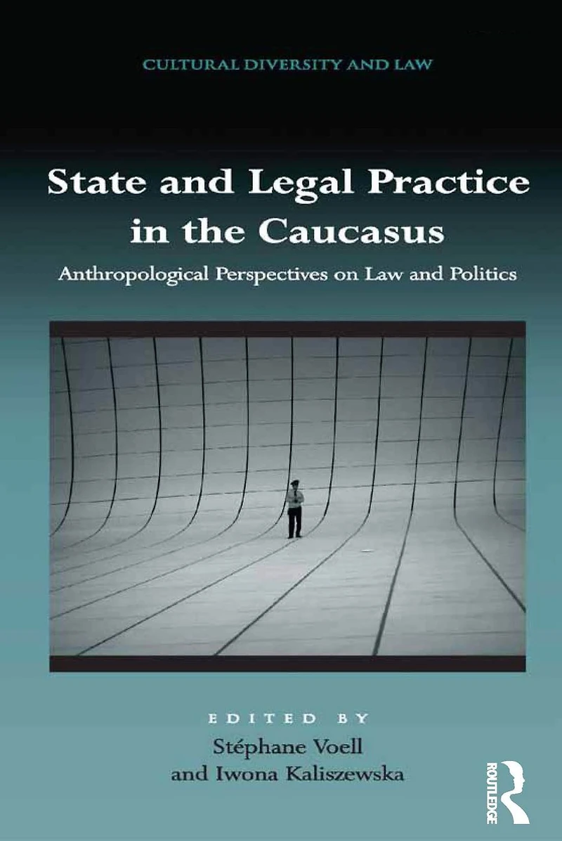 State and Legal Practice the Caucasus: Anthropological Perspectives on Law Politics