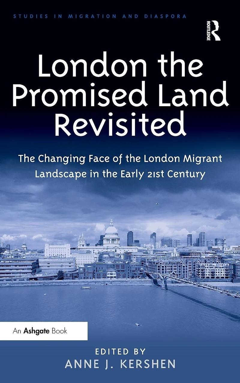 London the Promised Land Revisited: Changing Face of Migrant Landscape Early 21st Century