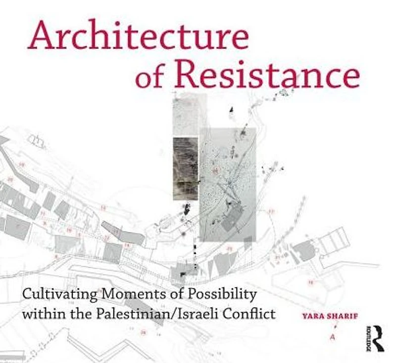 Architecture of Resistance: Cultivating Moments Possibility within the Palestinian/Israeli Conflict