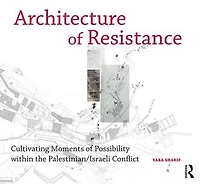 Architecture of Resistance: Cultivating Moments Possibility within the Palestinian/Israeli Conflict