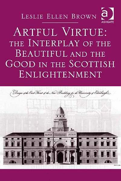 Artful Virtue: The Interplay of the Beautiful and the Good in the Scottish Enlightenment