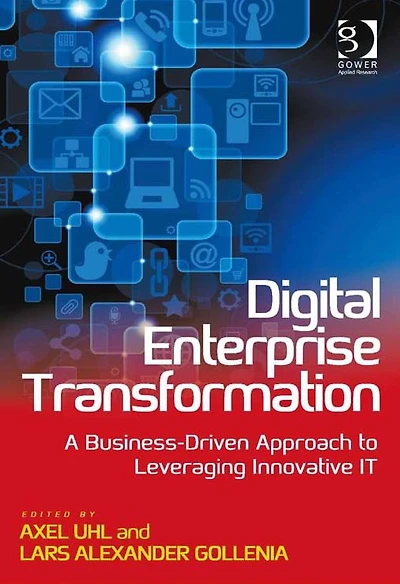 Digital Enterprise Transformation: A Business-Driven Approach to Leveraging Innovative IT