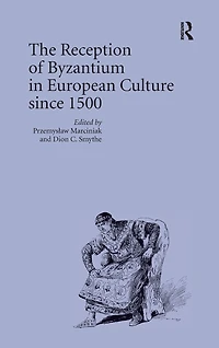 The Reception of Byzantium European Culture since 1500