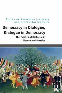 Democracy Dialogue, Dialogue Democracy: The Politics of Theory and Practice
