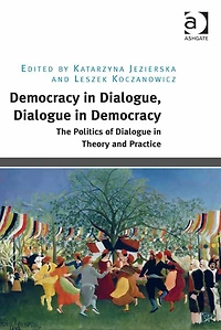 Democracy Dialogue, Dialogue Democracy: The Politics of Theory and Practice
