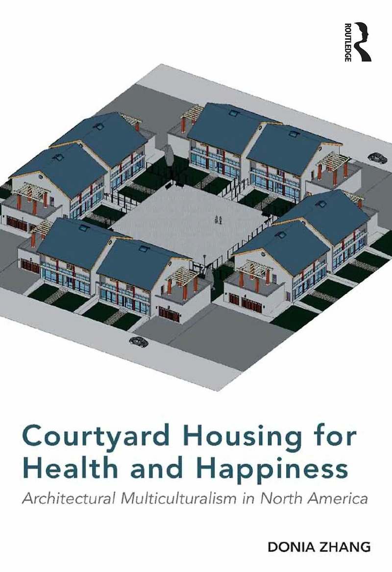 Courtyard Housing for Health and Happiness: Architectural Multiculturalism North America