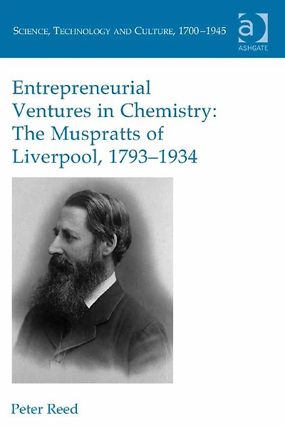 Entrepreneurial Ventures Chemistry: The Muspratts of Liverpool, 1793-1934