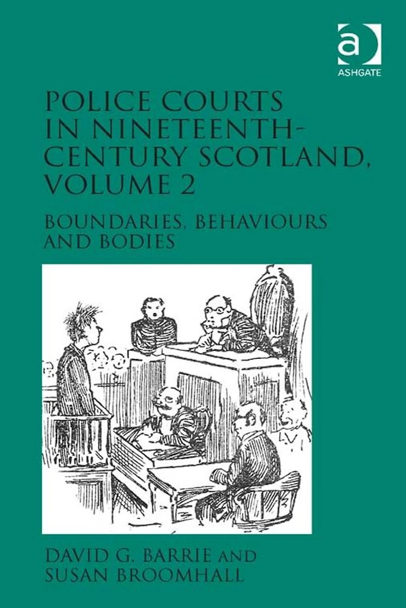 Police Courts in Nineteenth-Century Scotland, Volume 2: Boundaries, Behaviours and Bodies