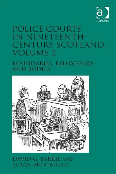 Police Courts in Nineteenth-Century Scotland, Volume 2: Boundaries, Behaviours and Bodies