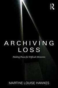 Archiving Loss: Holding Places for Difficult Memories