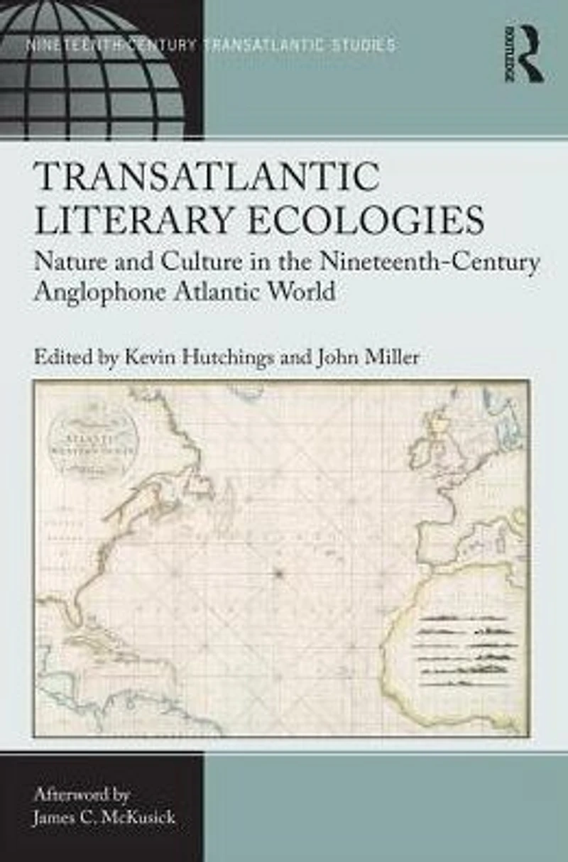 Transatlantic Literary Ecologies: Nature and Culture the Nineteenth-Century Anglophone Atlantic World